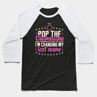 Pop The Champagne - Wedding Bride Gift Baseball T-Shirt